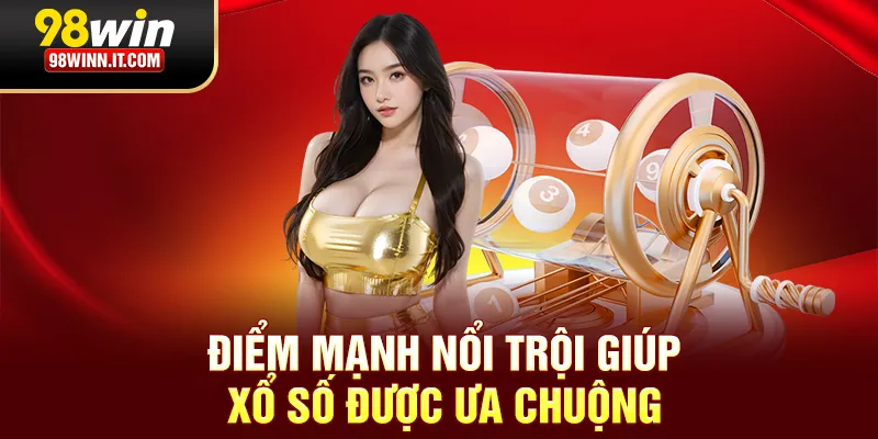 Điểm mạnh nổi trội giúp xổ số được ưa chuộng