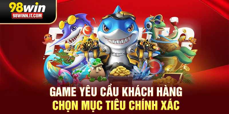 Game y&ecirc;u cầu kh&aacute;ch h&agrave;ng chọn mục ti&ecirc;u ch&iacute;nh x&aacute;c