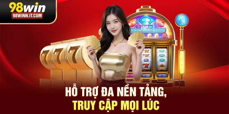 Hỗ trợ đa nền tảng, truy cập mọi lúc