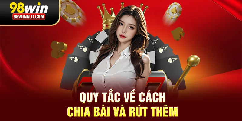 Quy tắc về c&aacute;ch chia b&agrave;i v&agrave; r&uacute;t th&ecirc;m