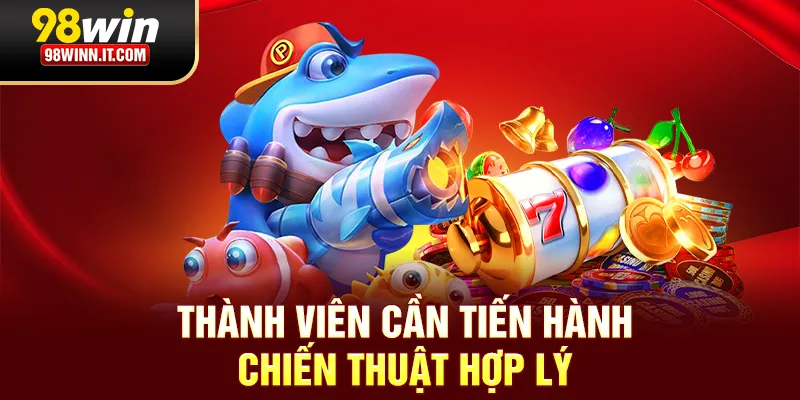 Thành viên cần tiến hành chiến thuật hợp lý