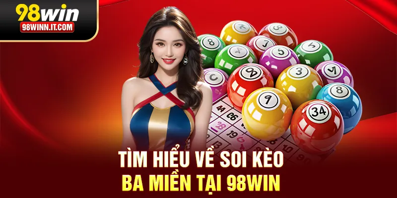 T&igrave;m hiểu về soi k&egrave;o ba miền tại 98win
