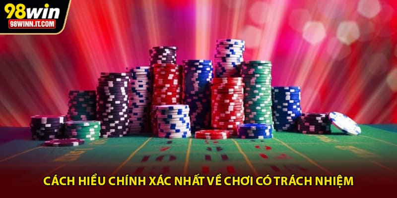 Cách hiểu chính xác nhất về chơi có trách nhiệm
