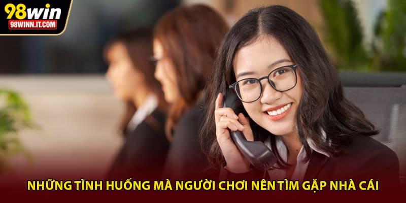 Những tình huống mà người chơi nên tìm gặp nhà cái