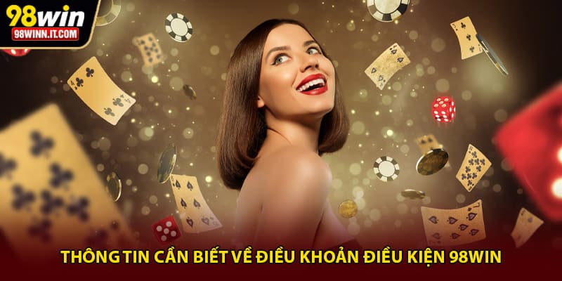 Thông tin cần biết về điều khoản điều kiện 98Win