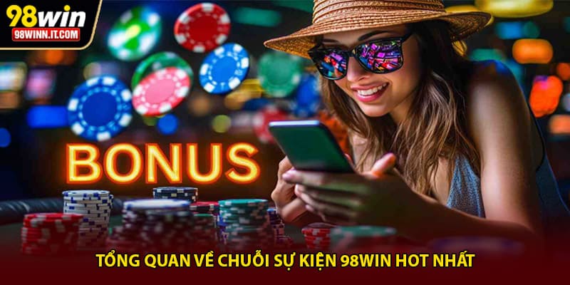 Tổng quan về chuỗi sự kiện 98win hot nhất